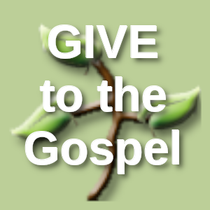 GIVE to the Gospel